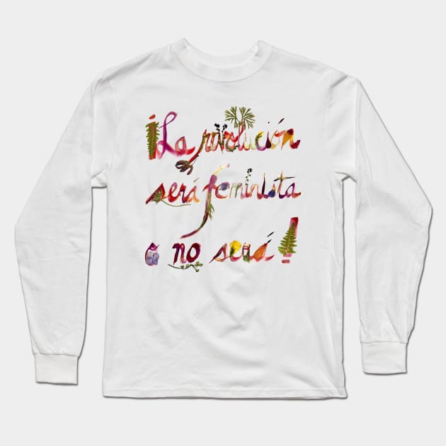 La revolución será feminista o no será Long Sleeve T-Shirt by petalosbyada